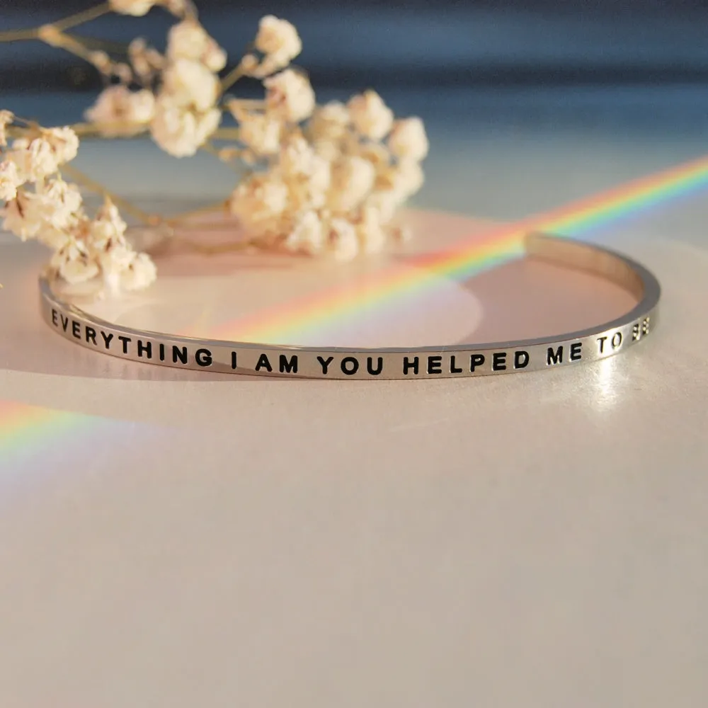Everything I Am You Helped Me To Be